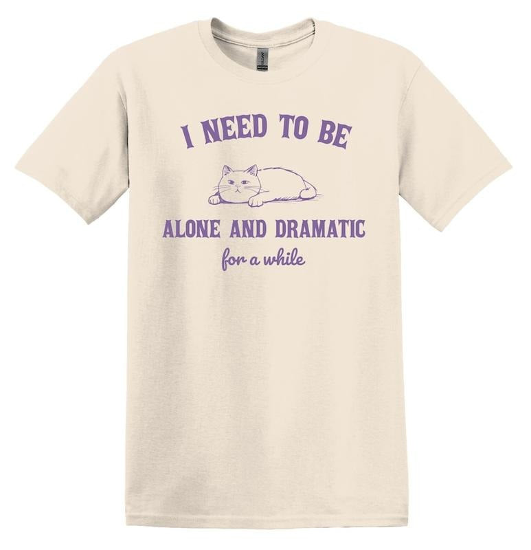 I Need Be Alone Dramatic While Cat Shirt Shirt Funny Shirt Vintage Funny Nostalgia Relaxed Cotton Shirt 02 T-Shirts, Hoodie, Sweatshirt - T-Shirt, Sweatshirt, Hoodie