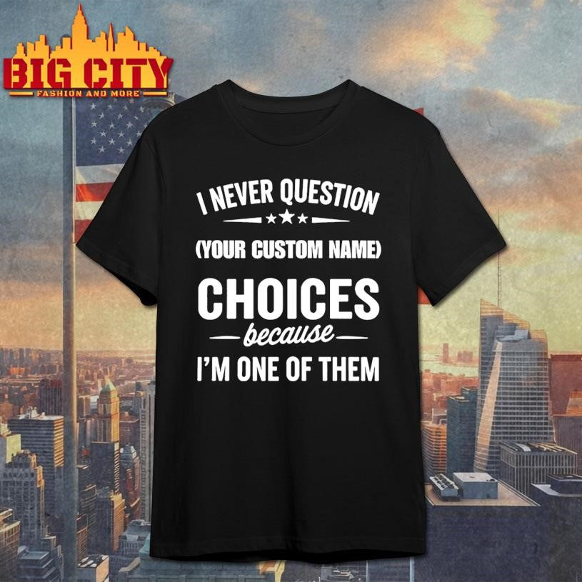 I Never Question, Because Im One Of Them Shirt Unisex T-shirt, Sweatshirt, Hoodie, Long Sleeve Tee - T-Shirt, Sweatshirt, Hoodie