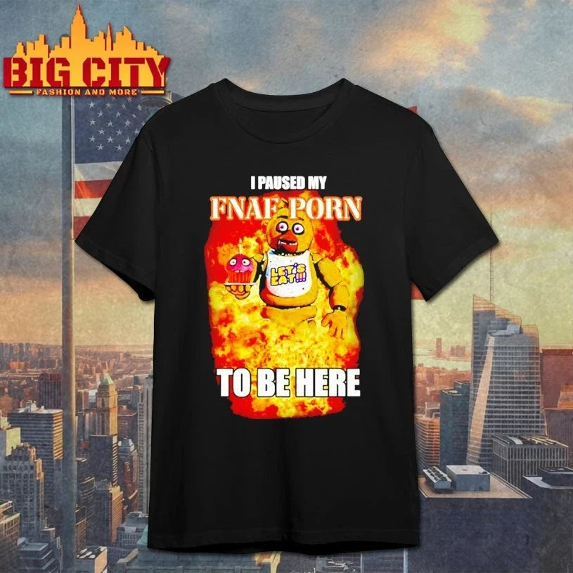 I Paused My Fnaf Porn To Be Here shirt Unisex T-shirt, Sweatshirt, Hoodie, Long Sleeve Tee - T-Shirt, Sweatshirt, Hoodie