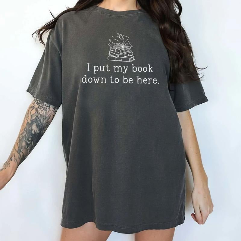 I Put My Book Down Be Here Bookish Book Lover Shirt Funny Book Comfy T-Shirts, Hoodie, Sweatshirt - T-Shirt, Sweatshirt, Hoodie