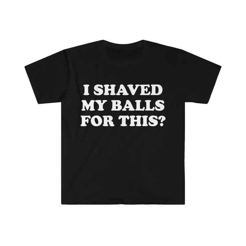 I Shaved My Balls This? Meme Shirt T-Shirts, Hoodie, Sweatshirt - T-Shirt, Sweatshirt, Hoodie