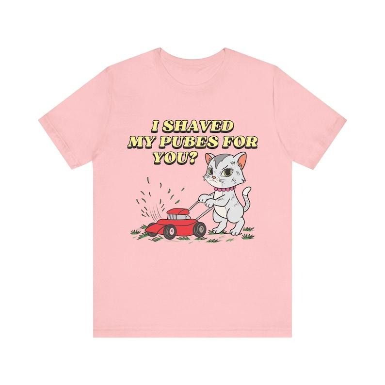 I Shaved My Pubes You Funny Funny Shirt Edgy Joke Offensive Shirt Funny Wife Pubic Shirt Funny Dirty T-Shirts, Hoodie, Sweatshirt - T-Shirt, Sweatshirt, Hoodie