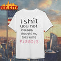 I Shit You Not That Lady Thought My Toes Were Piggies shirt Unisex T-shirt, Sweatshirt, Hoodie, Long Sleeve Tee - T-Shirt, Sweatshirt, Hoodie