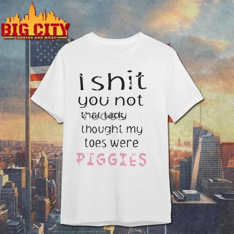 I Shit You Not That Lady Thought My Toes Were Piggies shirt Unisex T-shirt, Sweatshirt, Hoodie, Long Sleeve Tee - T-Shirt, Sweatshirt, Hoodie