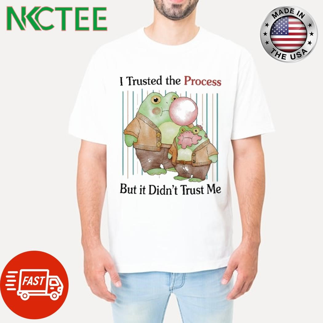 I Trusted The Process But It Didn’t Trust Me Shirt Unisex T-shirt, Sweatshirt, Hoodie, Long Sleeve Tee - T-Shirt, Sweatshirt, Hoodie
