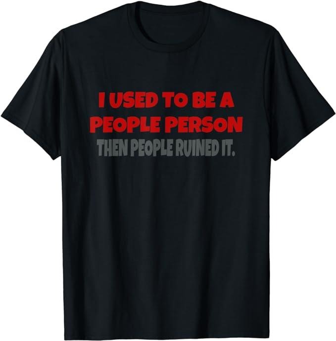 I Used Be People Person Funny Saying Fabric Menswear Top Underwear T-Shirts, Hoodie, Sweatshirt - T-Shirt, Sweatshirt, Hoodie
