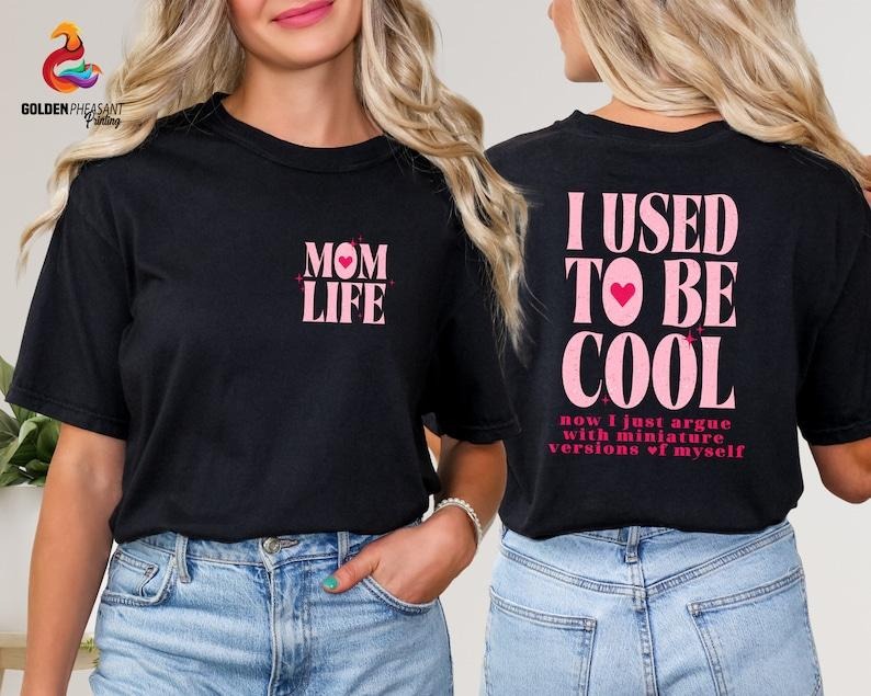 I Used Be Cool Shirt Cool Mom Shirt Shirt Mom Mom Life Sarcastic Funny Mom Hot Mess Mom T-Shirts, Hoodie, Sweatshirt - T-Shirt, Sweatshirt, Hoodie