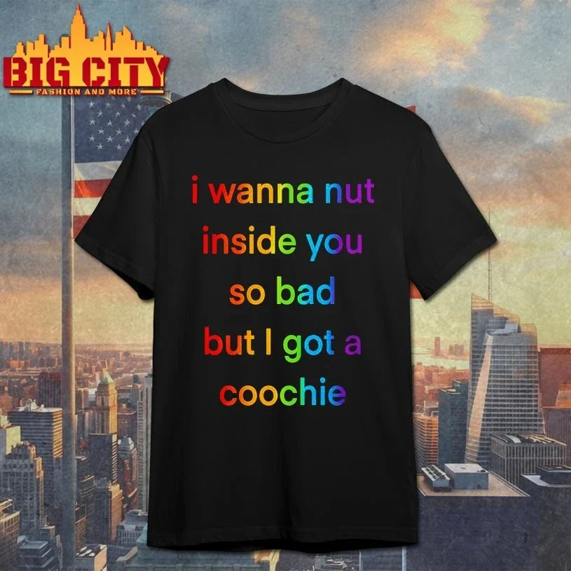 I Wanna Nut In This Boy So Bad But I Got A Coochie shirt Unisex T-shirt, Sweatshirt, Hoodie, Long Sleeve Tee - T-Shirt, Sweatshirt, Hoodie