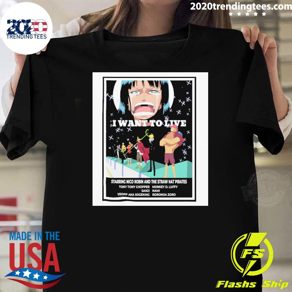 I Want To Live Starring Nico Robin And The Straw Hat Pirates Shirt Unisex T-shirt, Sweatshirt, Hoodie, Long Sleeve Tee - T-Shirt, Sweatshirt, Hoodie