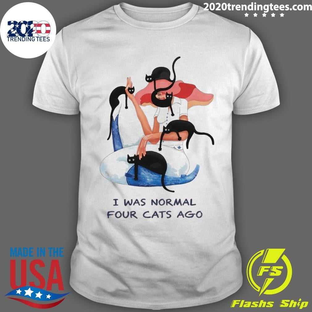 I Was Normal Four Cats Ago Shirt Unisex T-shirt, Sweatshirt, Hoodie, Long Sleeve Tee - T-Shirt, Sweatshirt, Hoodie