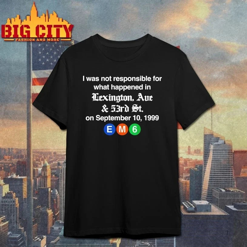 I Was Not Responsible For What Happened In Lexington Ave &amp; 53rd St shirt Unisex T-shirt, Sweatshirt, Hoodie, Long Sleeve Tee - T-Shirt, Sweatshirt, Hoodie