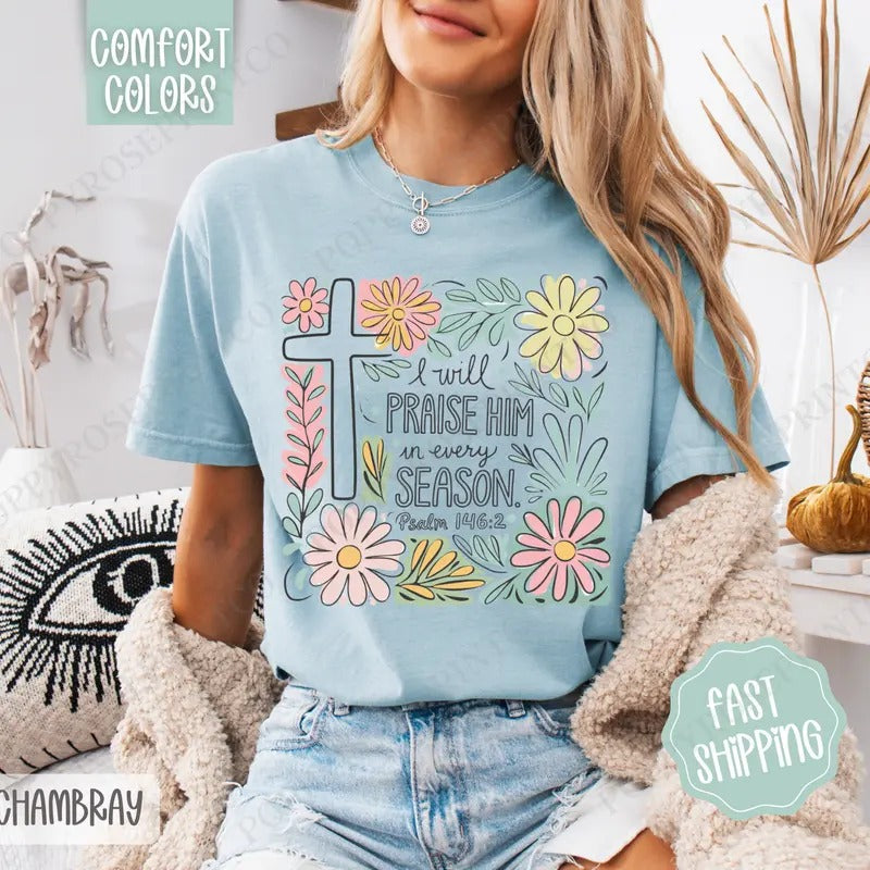 I Will Praise Him Shirt Comfort Colors Easter Religious Her T-Shirts, Hoodie, Sweatshirt - T-Shirt, Sweatshirt, Hoodie