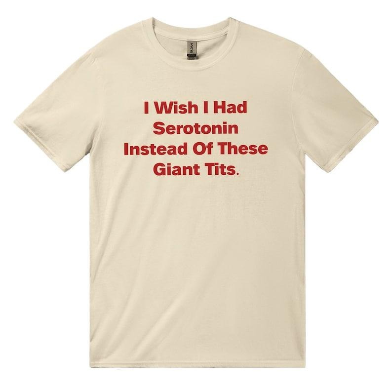 I Wish I Had Serotonin Instead These Giant Tits Cotton Vintage 90s Relaxed T-Shirts, Hoodie, Sweatshirt - T-Shirt, Sweatshirt, Hoodie
