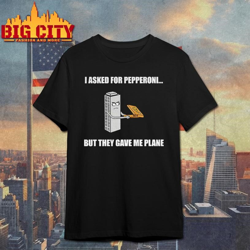 I asked for pepperoni but they gave me plain shirt Unisex T-shirt, Sweatshirt, Hoodie, Long Sleeve Tee - T-Shirt, Sweatshirt, Hoodie