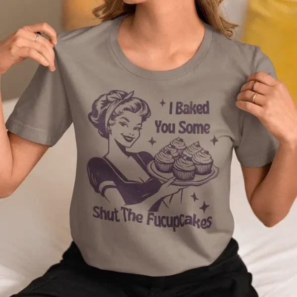I Baked You Some Shut F***Upcakes Casual Funny T-Shirts, Hoodie, Sweatshirt - T-Shirt, Sweatshirt, Hoodie