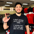 I dont wanna party like its 1999 I wanna buy food and gas like its 1999 shirt Unisex T-shirt, Sweatshirt, Hoodie, Long Sleeve Tee - T-Shirt, Sweatshirt, Hoodie
