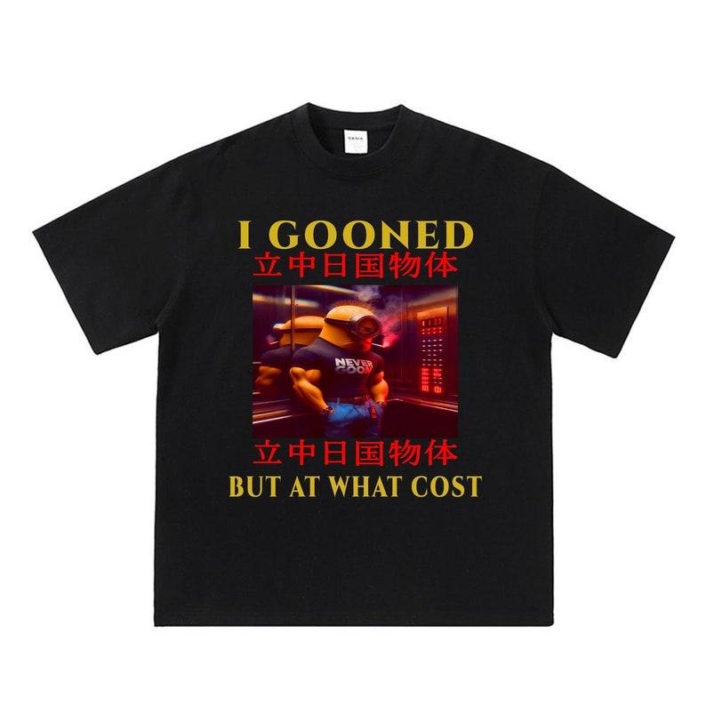 I Gooned But What Cost Japanese Gooning Meme Shirt Funny Meme Shirts Weird Meme Shirts Weird Shirts Y2k Tiktok Goon Meme T-Shirts, Hoodie, Sweatshirt - T-Shirt, Sweatshirt, Hoodie