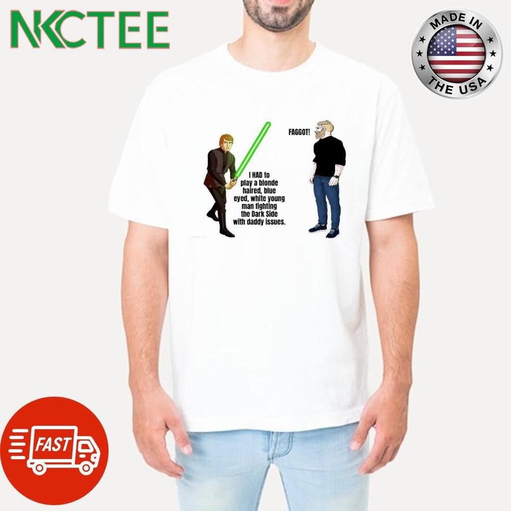 I had to play a blonde haired blue eyed white young man lighting the Dark Side  Faggot shirt - T-Shirt, Sweatshirt, Hoodie
