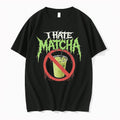 I Hate Matcha Tshirts Sweater Hoodie Jpg Unisex T-shirt, Sweatshirt, Hoodie, Long Sleeve Tee - T-Shirt, Sweatshirt, Hoodie