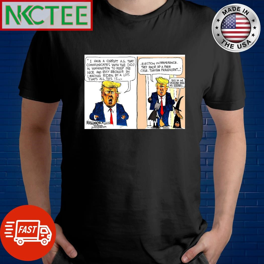 I have a corrupt ag that communicates with the DOJ in Washington to keep me nice and busy because I’m leading Biden by a lot Donald Trump shirt - T-Shirt, Sweatshirt, Hoodie