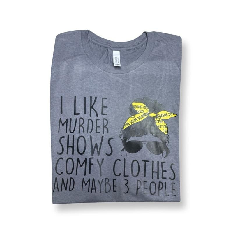 I Like Murder Shows Comfy Clothes Maybe 3 People Funny T-Shirts, Hoodie, Sweatshirt - T-Shirt, Sweatshirt, Hoodie