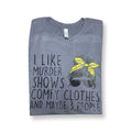 I Like Murder Shows Comfy Clothes Maybe 3 People Funny T-Shirts, Hoodie, Sweatshirt - T-Shirt, Sweatshirt, Hoodie