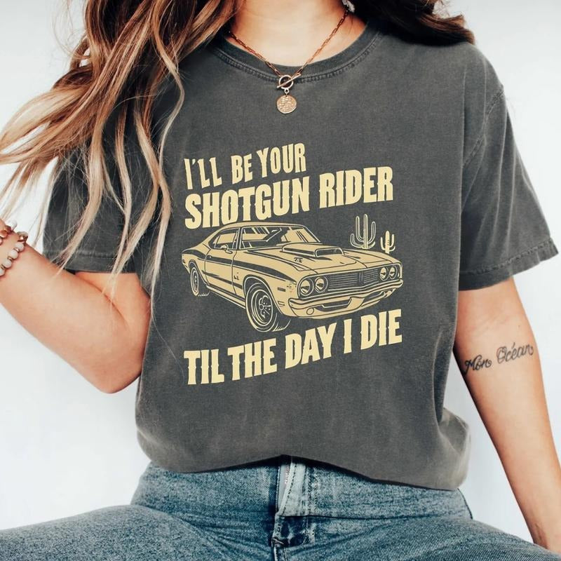 I'Ll Be Your Shotgun Rider Till Day I Die Shirt Country Music Shirt Western Cowboy Shirt Cowgirl Shirt Rider Shirt Concert T-Shirts, Hoodie, Sweatshirt - T-Shirt, Sweatshirt, Hoodie