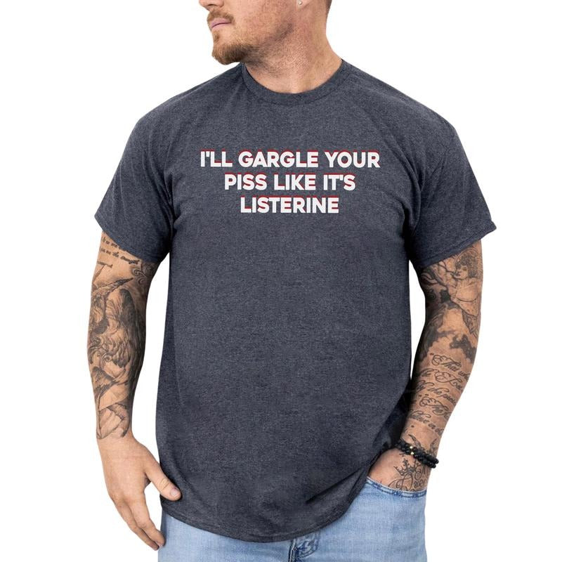 I'Ll Gargle Your Piss Like 'S Listerine Shirt Funny Saying Sarcastic Weird Meme Tops Casual Menswear T-Shirts, Hoodie, Sweatshirt - T-Shirt, Sweatshirt, Hoodie