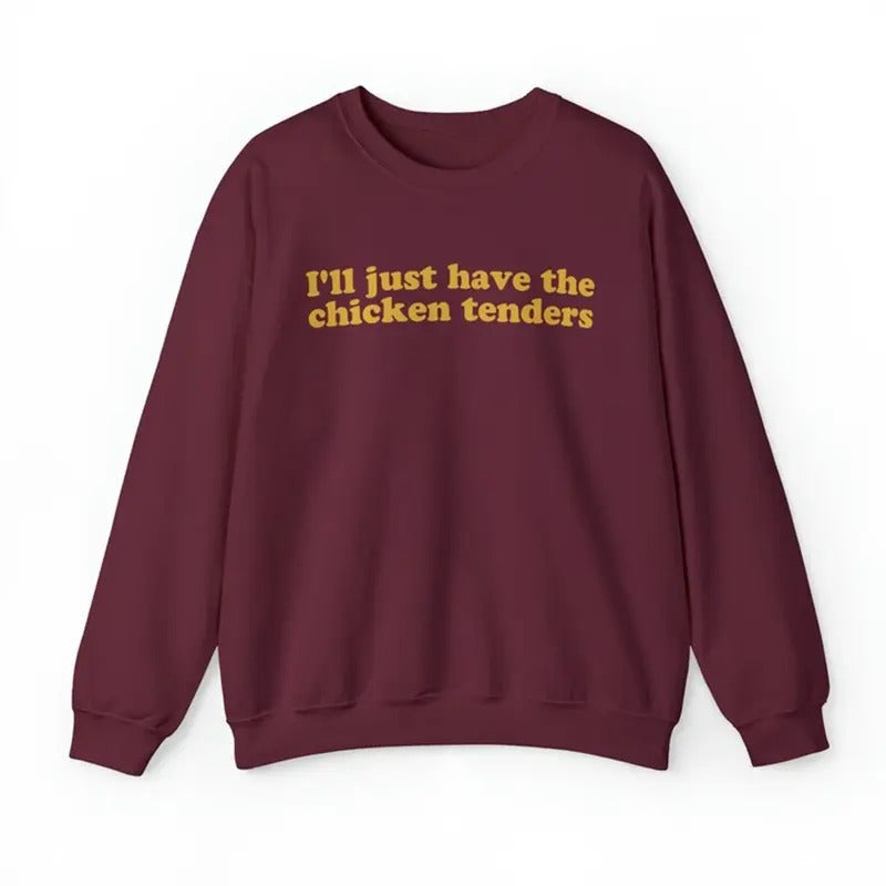 I'Ll Just Have Chicken Tenders Shirt T-Shirts, Hoodie, Sweatshirt - T-Shirt, Sweatshirt, Hoodie