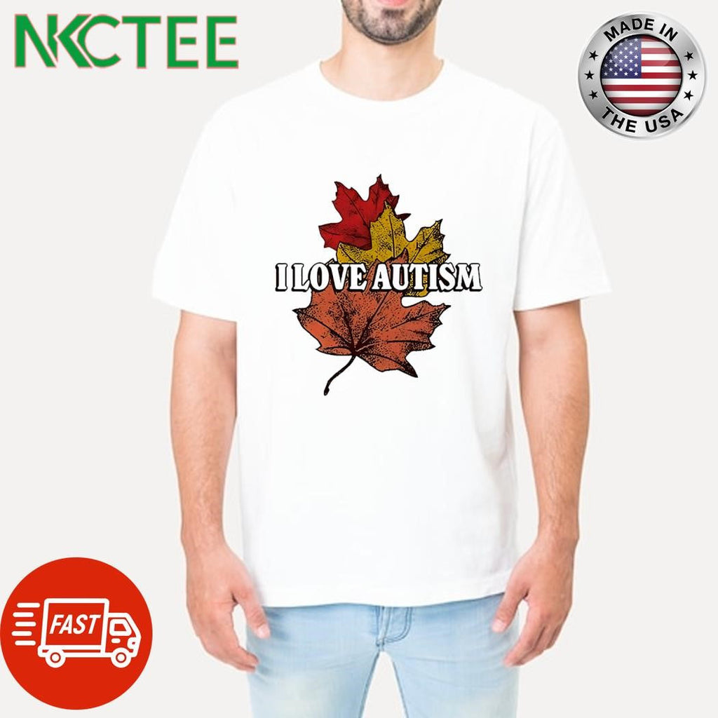 I love autism Maple leaf shirt Unisex T-shirt, Sweatshirt, Hoodie, Long Sleeve Tee - T-Shirt, Sweatshirt, Hoodie