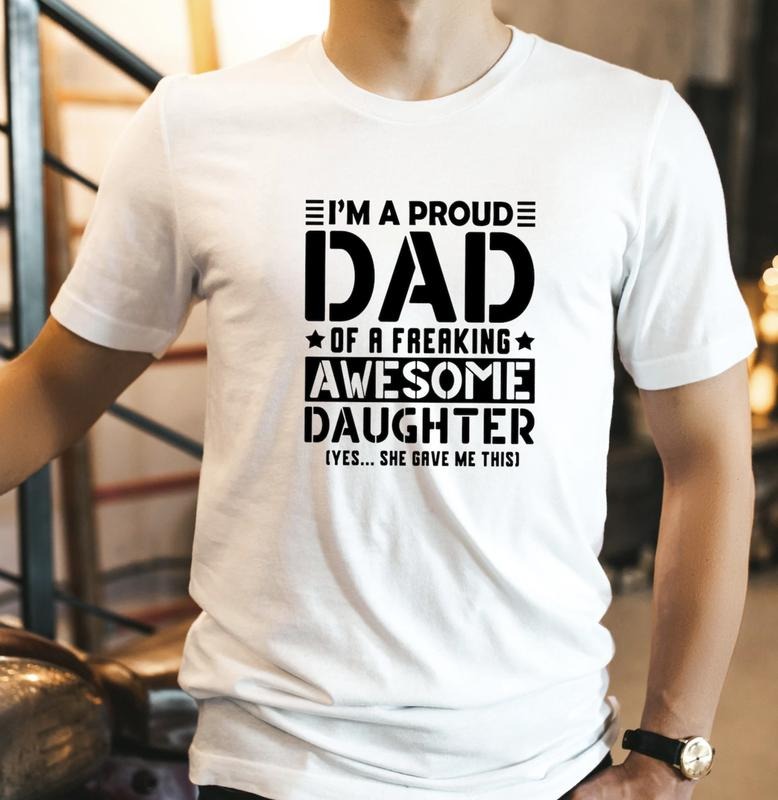 I'M Proud Dad Freaking Awesome Daughter Shirt Funny Dad Shirt Husband Shirt Shirt Menswear Top Underwear Streetwear T-Shirts, Hoodie, Sweatshirt - T-Shirt, Sweatshirt, Hoodie