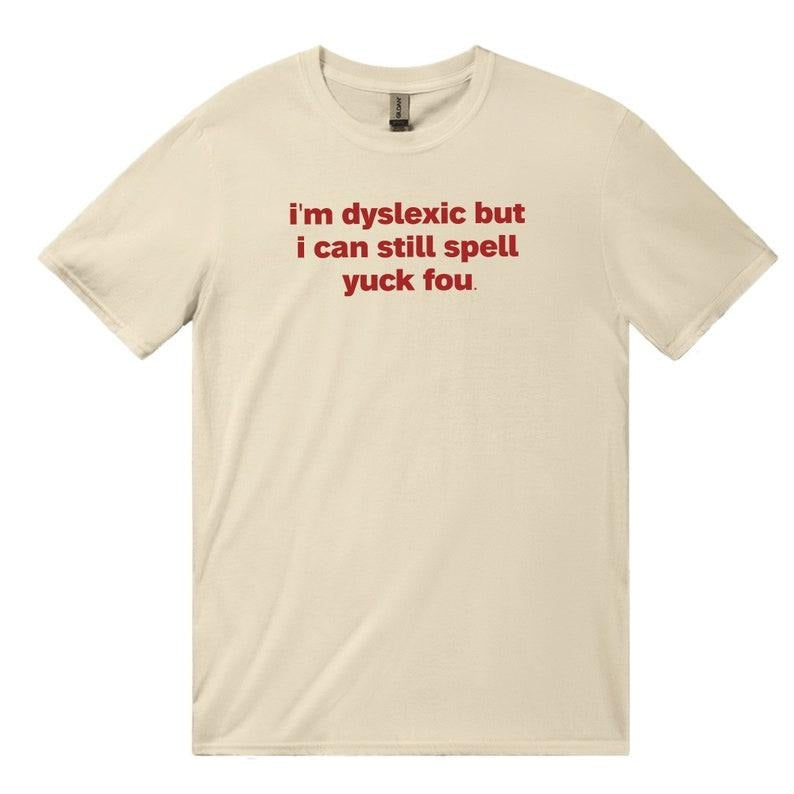 I'M Dyslexic Yuck Funny Dyslexia Shirt Yuck Fou Dumb Y2k Shirt Stupid Vintage Shirt Sarcastic Cartoon Silly Meme T-Shirts, Hoodie, Sweatshirt - T-Shirt, Sweatshirt, Hoodie