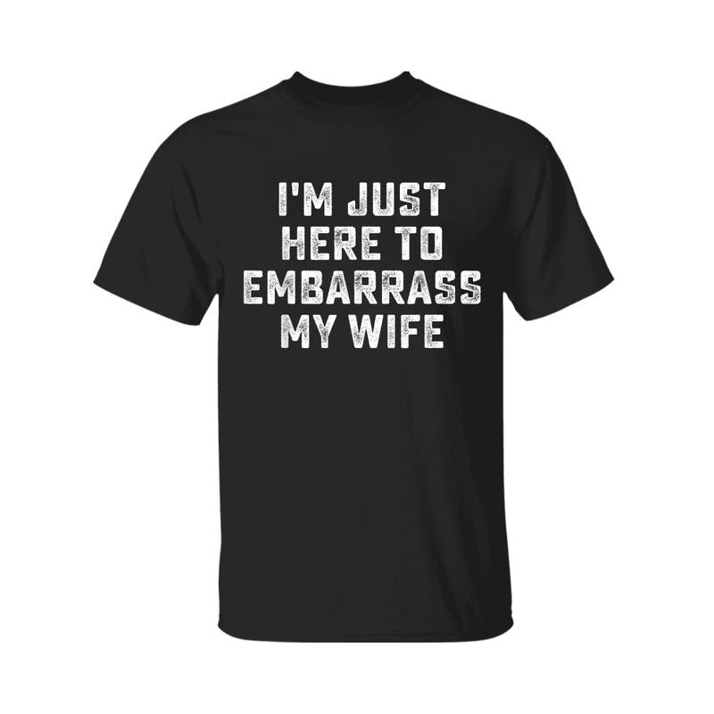 I'M Just Here Embarrass My Wife Funny Husband Menswear T-Shirts, Hoodie, Sweatshirt - T-Shirt, Sweatshirt, Hoodie