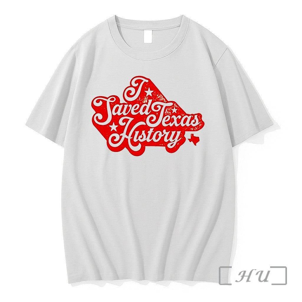I Saved Texas History Tshirts Sweater Hoodie Jpg Unisex T-shirt, Sweatshirt, Hoodie, Long Sleeve Tee - T-Shirt, Sweatshirt, Hoodie