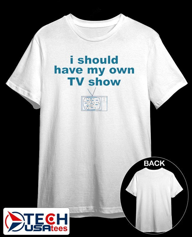 I should have my own TV show Miley Cyrus shirt Unisex T-shirt, Sweatshirt, Hoodie, Long Sleeve Tee - T-Shirt, Sweatshirt, Hoodie