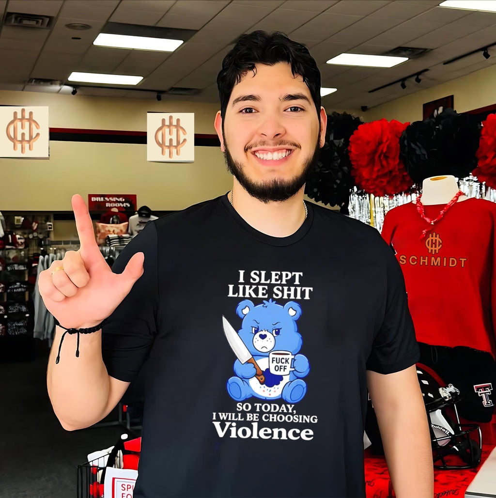 I slept like shit so today I will be choosing violence cartoon bear shirt Unisex T-shirt, Sweatshirt, Hoodie, Long Sleeve Tee - T-Shirt, Sweatshirt, Hoodie