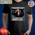 I stand with Donald Trump he always puts America first shirt Unisex T-shirt, Sweatshirt, Hoodie, Long Sleeve Tee - T-Shirt, Sweatshirt, Hoodie