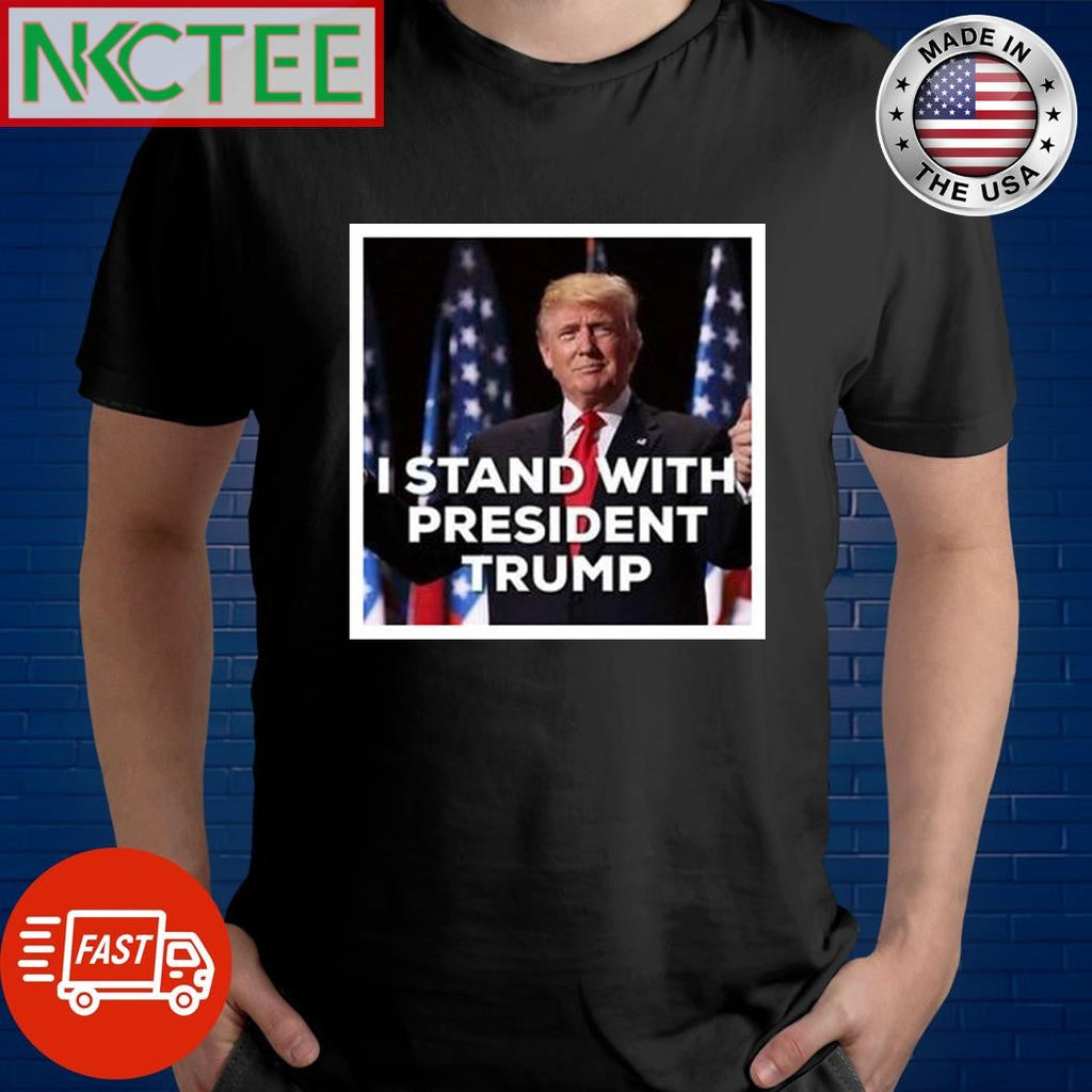 I stand with President Trump shirt Unisex T-shirt, Sweatshirt, Hoodie, Long Sleeve Tee - T-Shirt, Sweatshirt, Hoodie