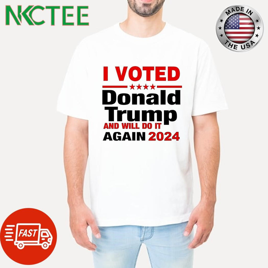 I voted Donald Trump and will do it again 2024 shirt Unisex T-shirt, Sweatshirt, Hoodie, Long Sleeve Tee - T-Shirt, Sweatshirt, Hoodie