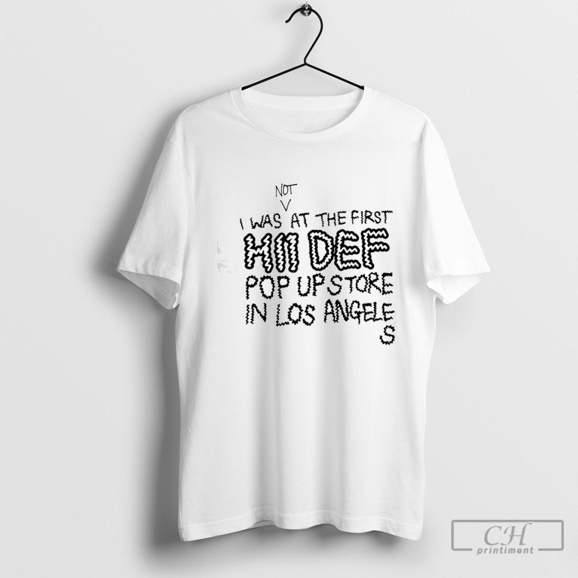 I Was Not At The First Hii Def Pop Up Store In Los Angeles Unisex T-shirt, Sweatshirt, Hoodie, Long Sleeve Tee - T-Shirt, Sweatshirt, Hoodie