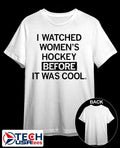 I watched womens hockey before it was cool shirt Unisex T-shirt, Sweatshirt, Hoodie, Long Sleeve Tee - T-Shirt, Sweatshirt, Hoodie