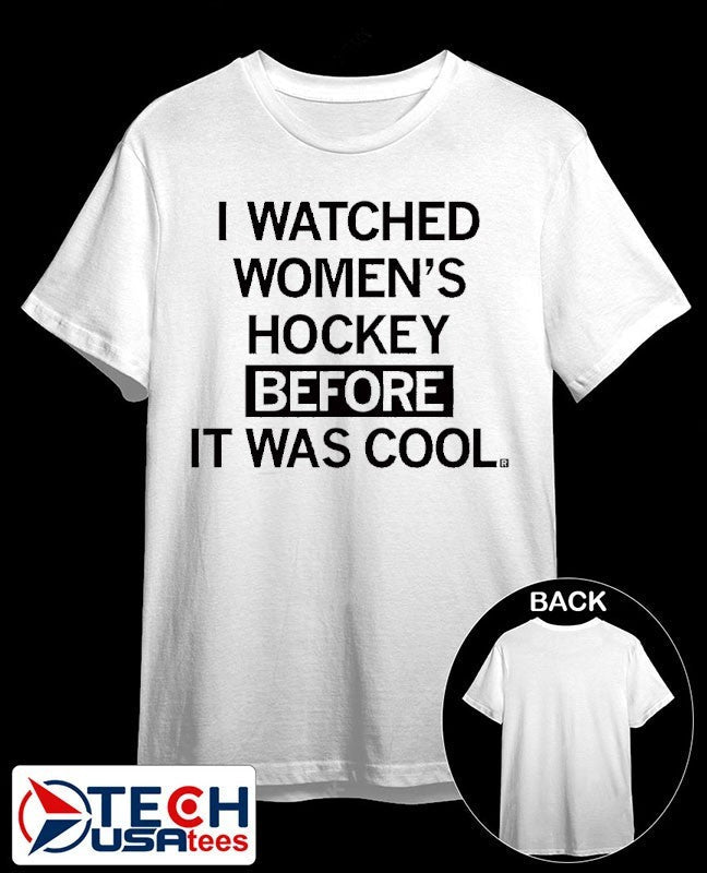 I watched womens hockey before it was cool shirt Unisex T-shirt, Sweatshirt, Hoodie, Long Sleeve Tee - T-Shirt, Sweatshirt, Hoodie