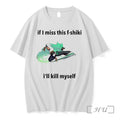 If I Miss This F Shiki Ill Kill Myself Tshirts Sweater Hoodie Jpg Unisex T-shirt, Sweatshirt, Hoodie, Long Sleeve Tee - T-Shirt, Sweatshirt, Hoodie