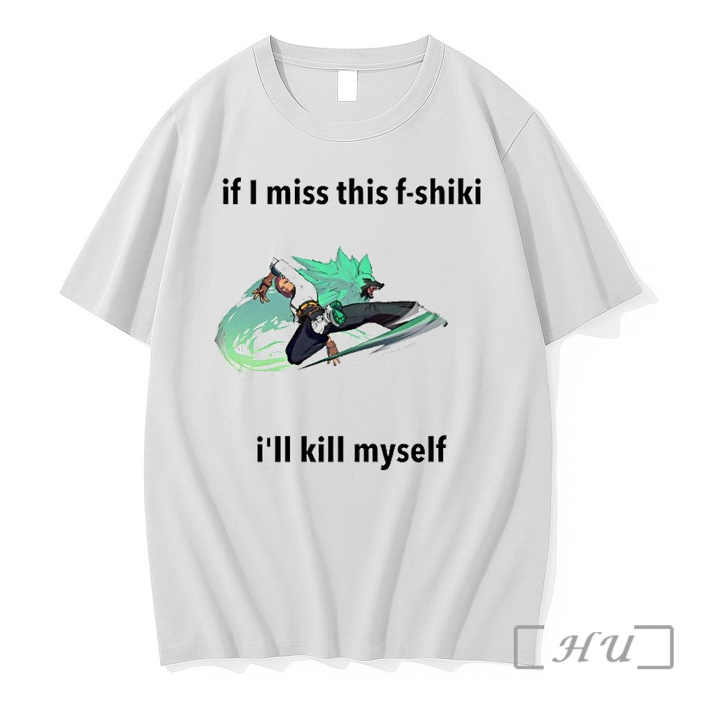 If I Miss This F Shiki Ill Kill Myself Tshirts Sweater Hoodie Jpg Unisex T-shirt, Sweatshirt, Hoodie, Long Sleeve Tee - T-Shirt, Sweatshirt, Hoodie