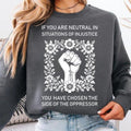If You Are Neutral Situations Injustice You Have Chosen Side Shirt Human Rights Shirt T-Shirts, Hoodie, Sweatshirt - T-Shirt, Sweatshirt, Hoodie