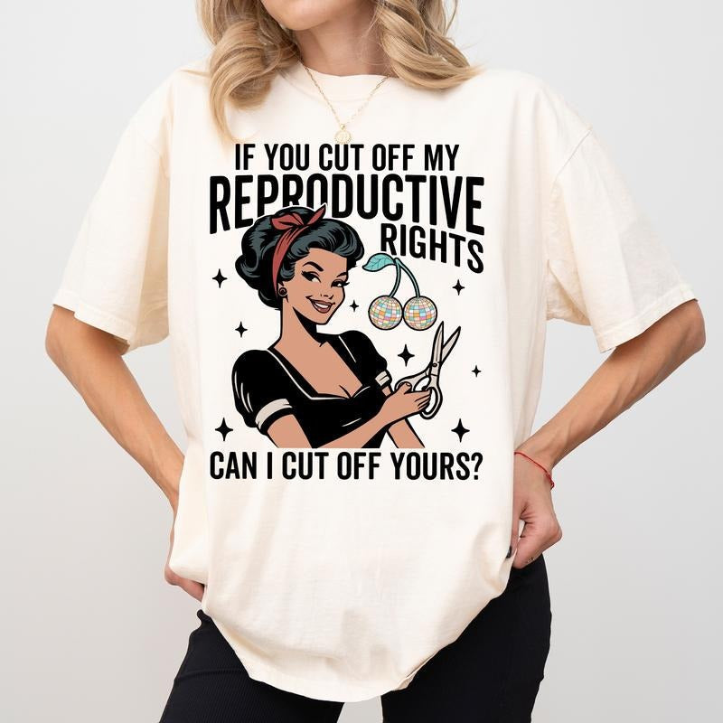 If You Cut Off My Reproductive Rights Can I Cut Off Yours Comfort Colors Shirt Feminist Empowerment Womeswear T-Shirts, Hoodie, Sweatshirt - T-Shirt, Sweatshirt, Hoodie