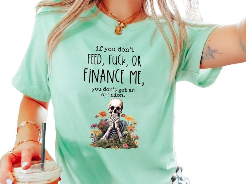 If You Don'T Feed F$%K Finance Me You Don'T Get Opinion Sarcastic Offensive Shirts Casual Wife Funny Shirt Sarcastic Quote T-Shirts, Hoodie, Sweatshirt - T-Shirt, Sweatshirt, Hoodie