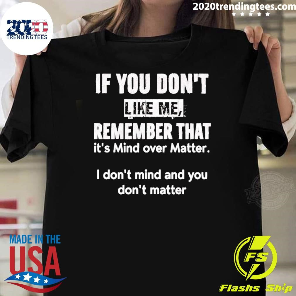 If You Dont Like Me Remember That Its Mind Over Matter I Dont Mind Shirt Unisex T-shirt, Sweatshirt, Hoodie, Long Sleeve Tee - T-Shirt, Sweatshirt, Hoodie
