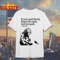 If You Get Tired Learn To Rest Not To Quit Banksy Shirt Unisex T-shirt, Sweatshirt, Hoodie, Long Sleeve Tee - T-Shirt, Sweatshirt, Hoodie