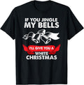 If You Jingle My Bells Funny X Mas Heavy Cotton Size S 3XL FAST SHIPPING T-Shirts, Hoodie, Sweatshirt - T-Shirt, Sweatshirt, Hoodie